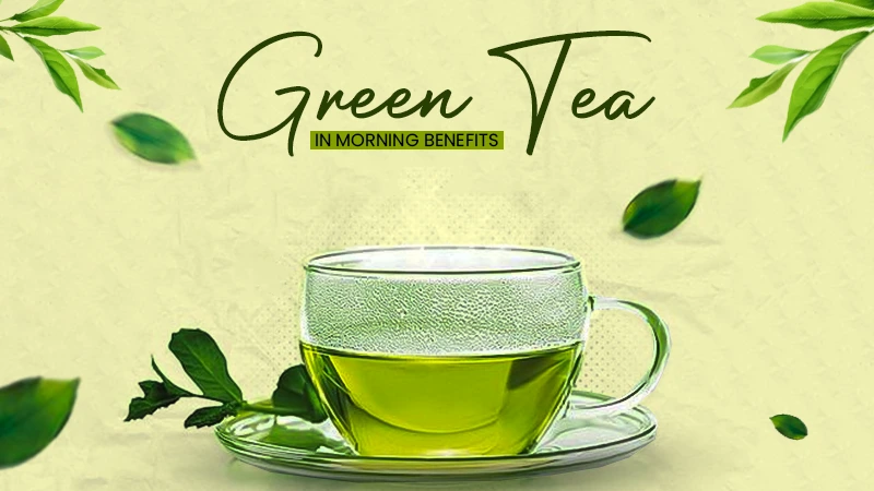 green tea in morning benefits