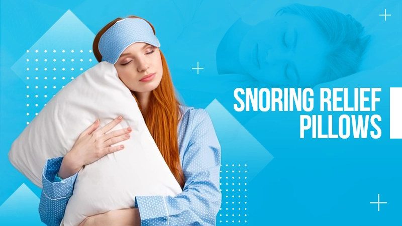pillows for snoring and sleep apnea relief
