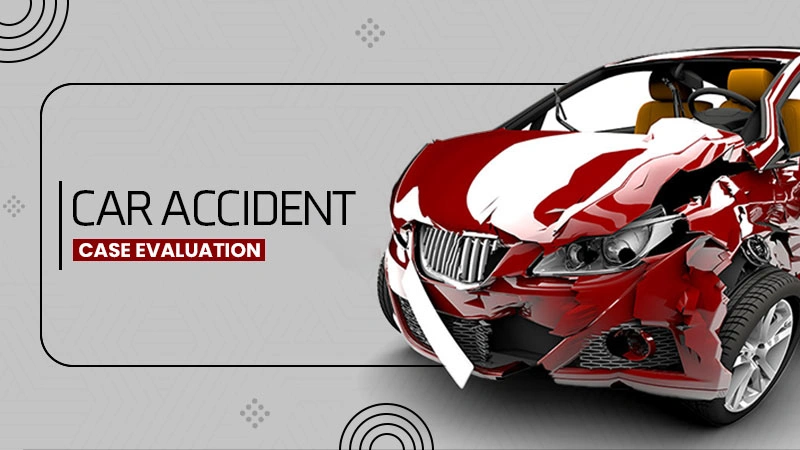 car accident case evaluation