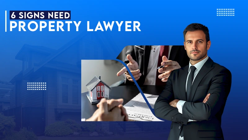 6 signs need property lawyer