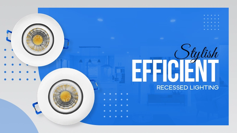 recessed lighting to improve style and efficiency
