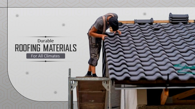 Durable Roofing Materials for All Climates