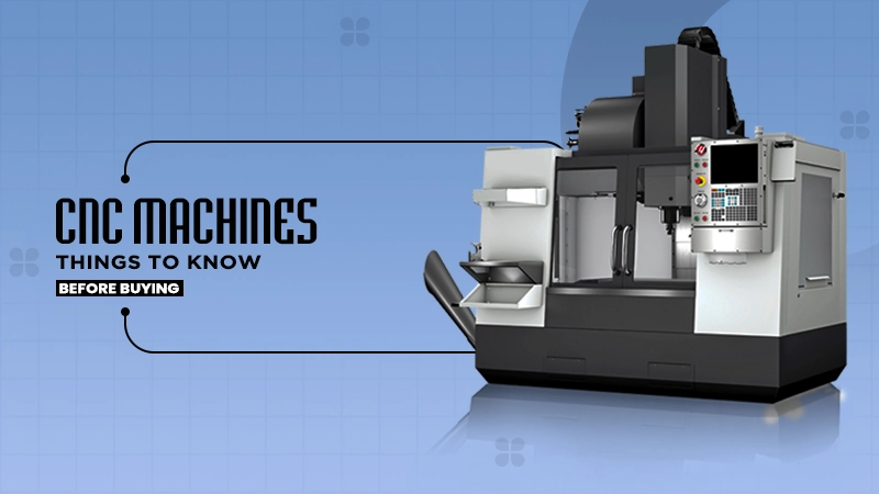 cnc machines things to know before buying
