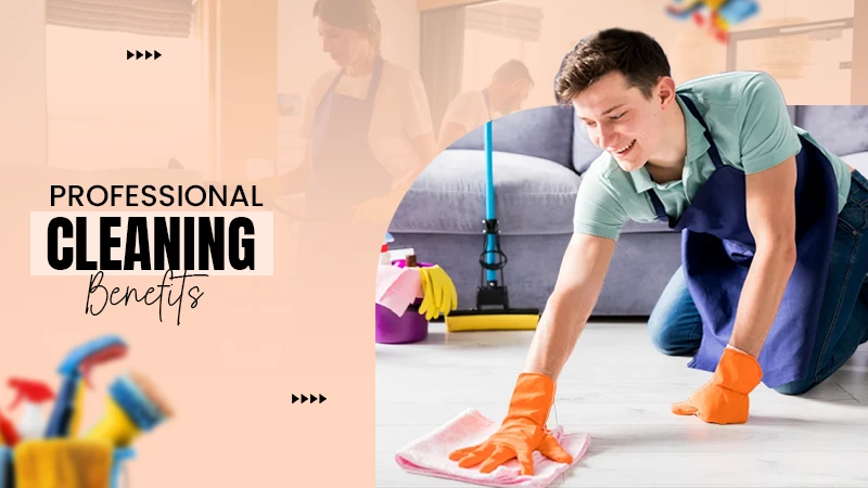 Professional cleaning benifits