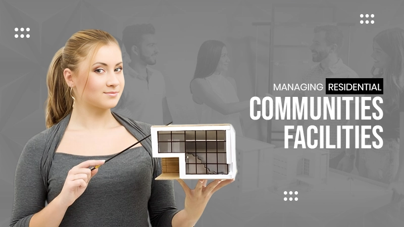 managing residential communities and facilities