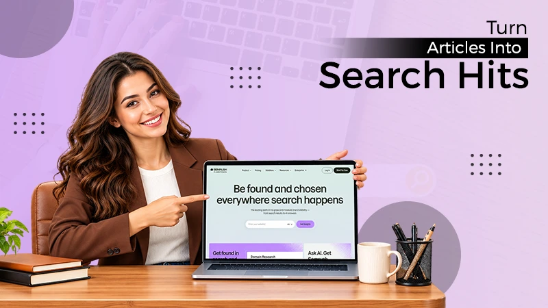 Turning Unseen Articles into Search Hits Using Semrush