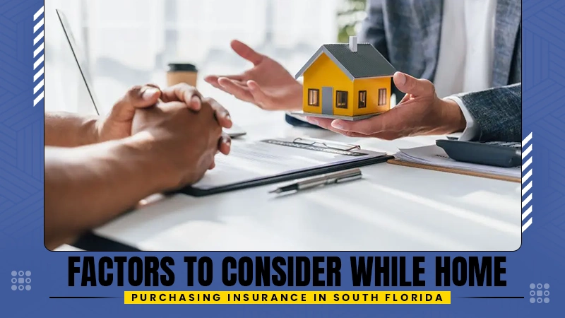 factors to consider while home purchasing insurance in south florida