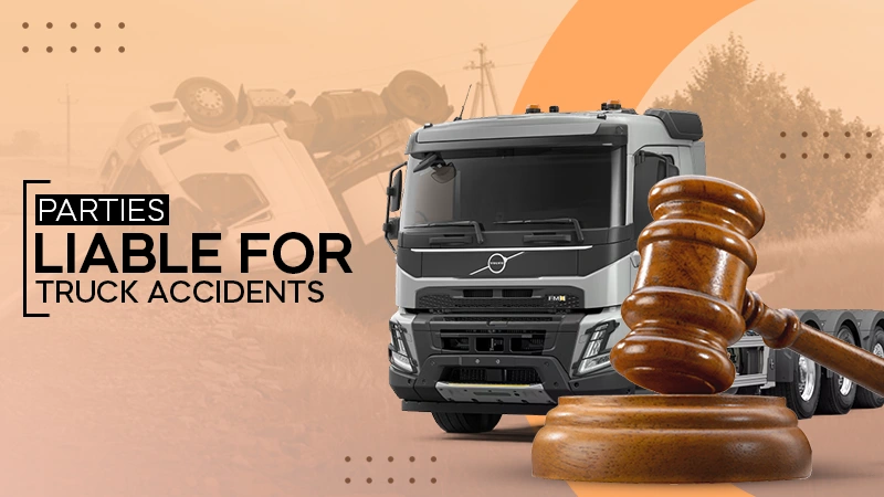 parties liable for truck accidents