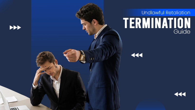 Unlawful Retaliation and Termination