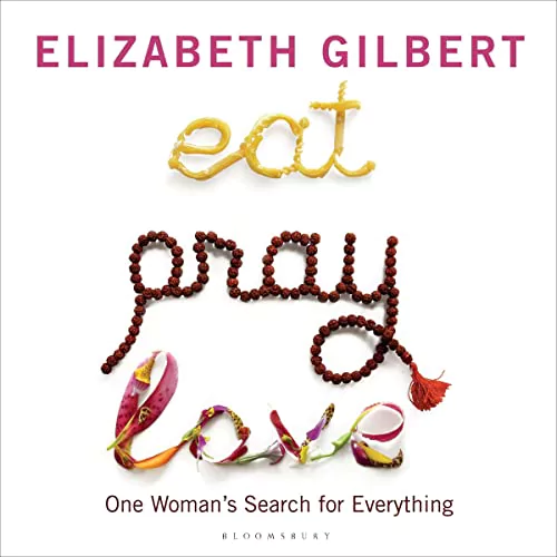 Eat, Pray. Love by Elizabeth Gilbert