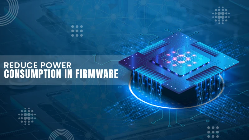 reduce power consumption in firmware