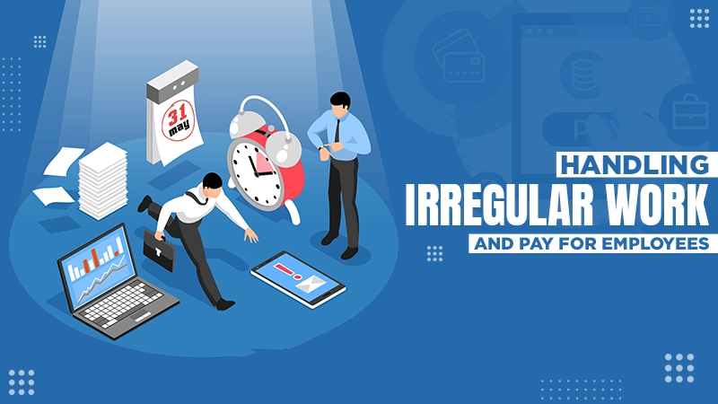 handling irregular work and pay for employees