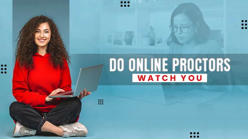 do online proctors watch you