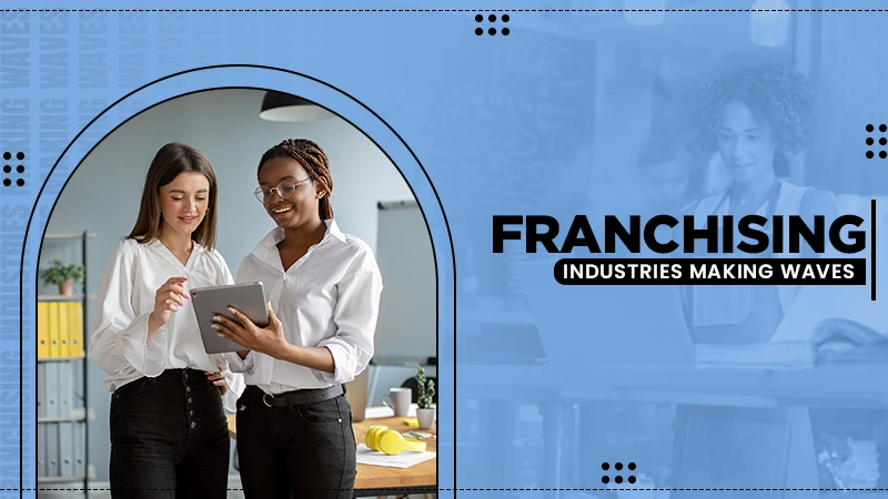 franchising industries making waves