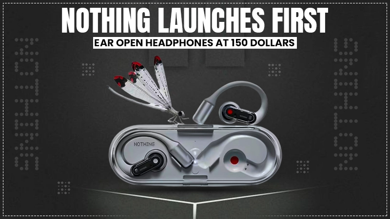 nothing launches first ear open headphones