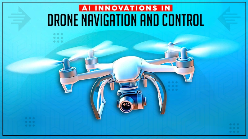 ai innovations in drone navigation and control