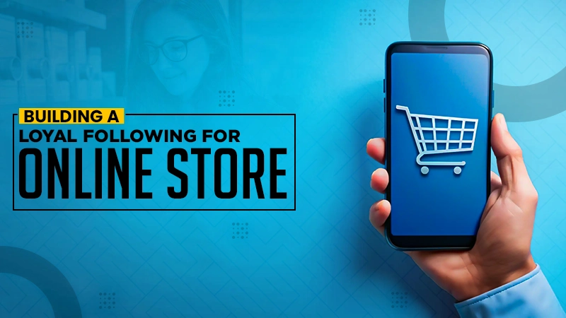 building a loyal following for online store