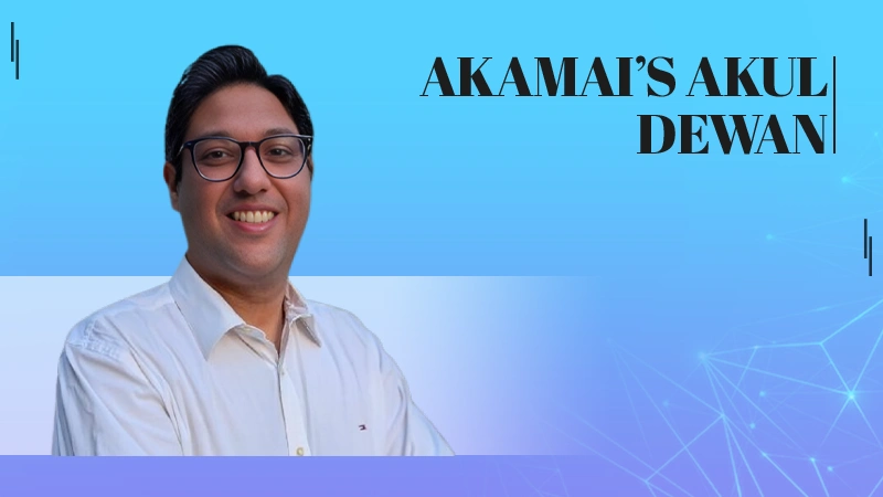 Akamai’s Akul Dewan