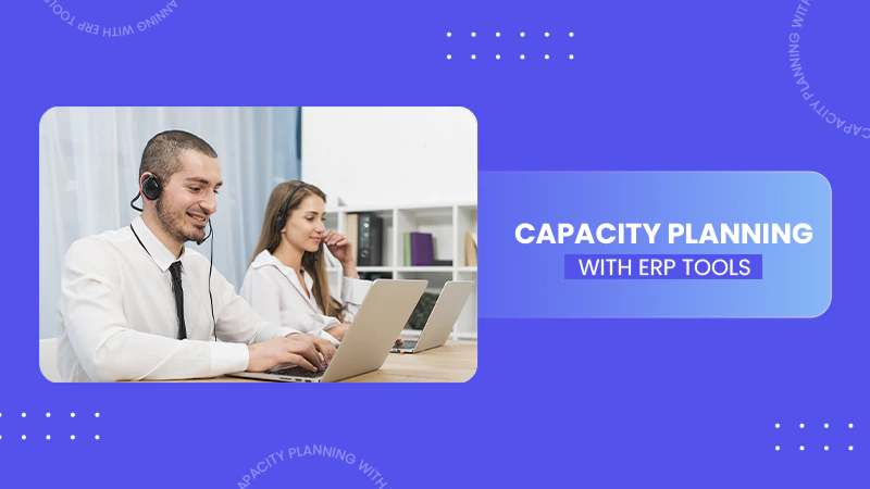 Capacity Planning With ERP Tools