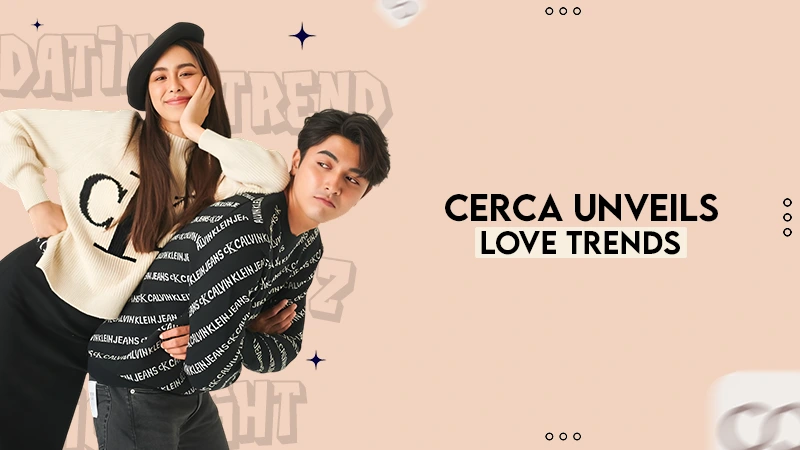 CERCA UNVEILS LOVE TRENDS