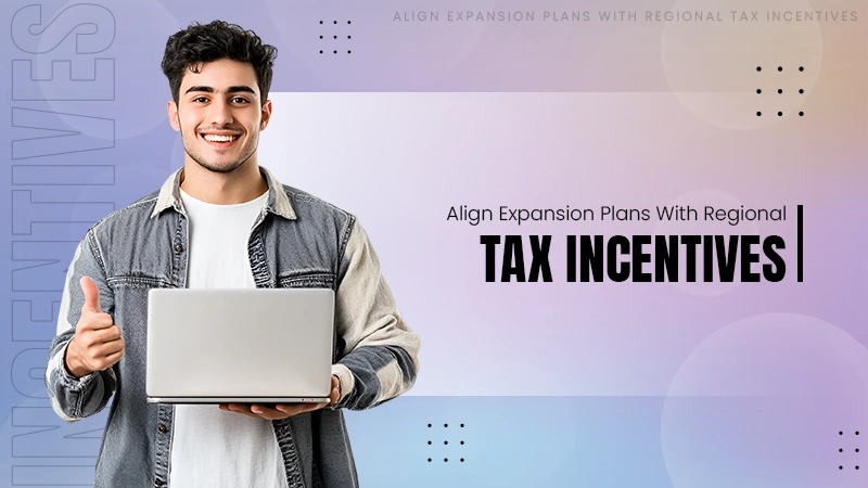 Align Expansion Plans With Available Regional Tax Incentives