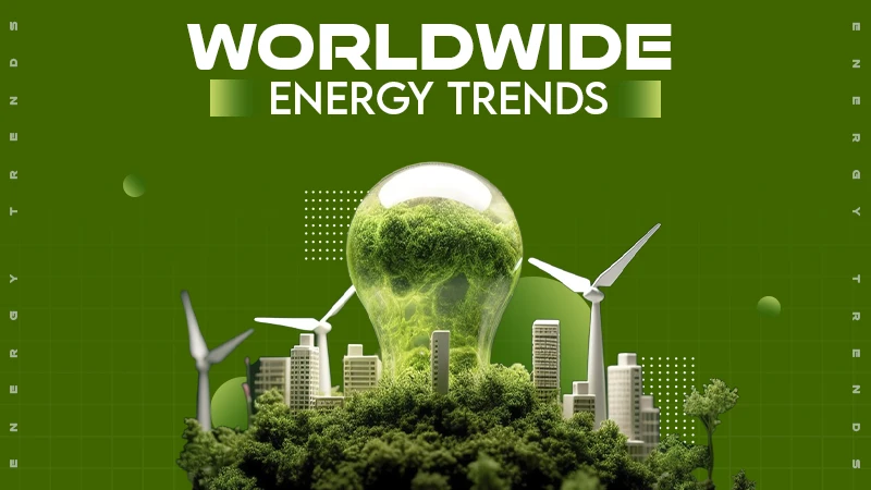 Worldwide Energy Trends