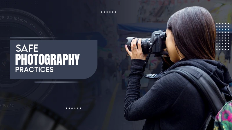 safe photigraphy practices