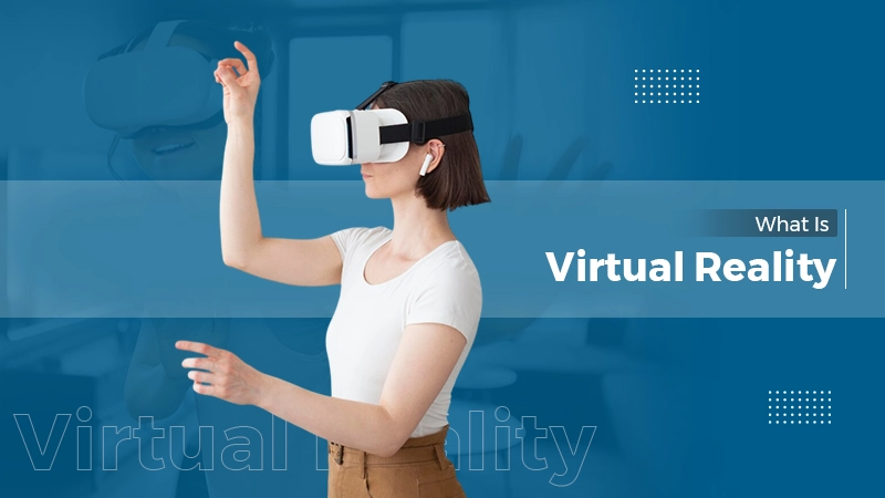 What Is Virtual Reality