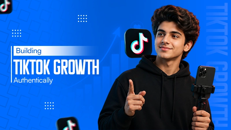 Building TikTok Growth Authentically