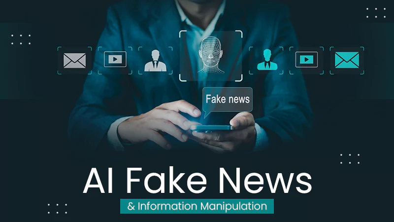 AI Fake News & Information Manipulation