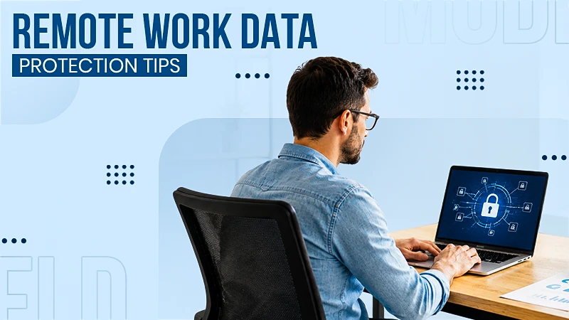 The Human Side of Remote Security Balancing Workspace Freedom with Data Protection