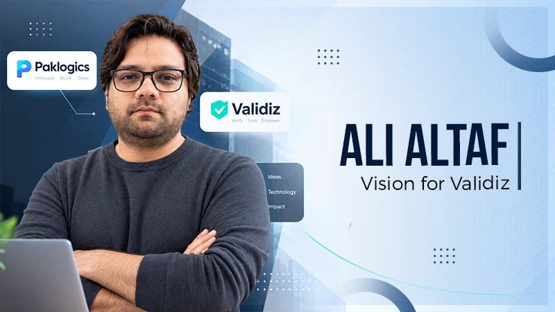 Ali Altaf on Building Paklogics and the Vision Behind Validiz