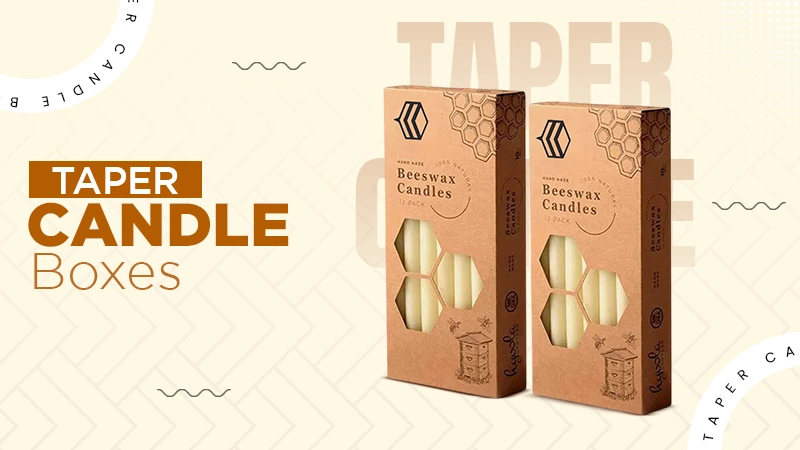 Taper Candle Boxes: Packaging That Matches the Elegance Inside
