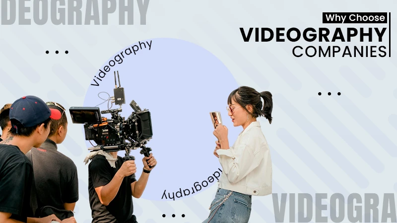 why choose videography companies